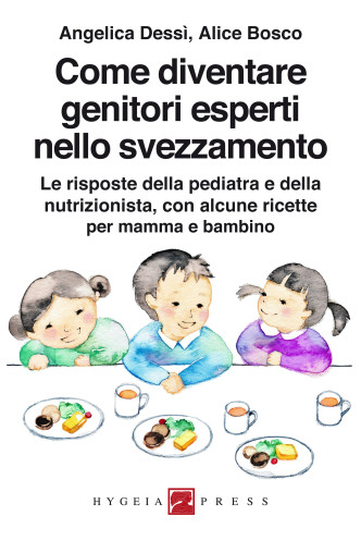 Come diventare genitori esperti nello svezzamento. Le risposte della pediatra e della nutrizionista, con alcune ricette per mamma e bambino